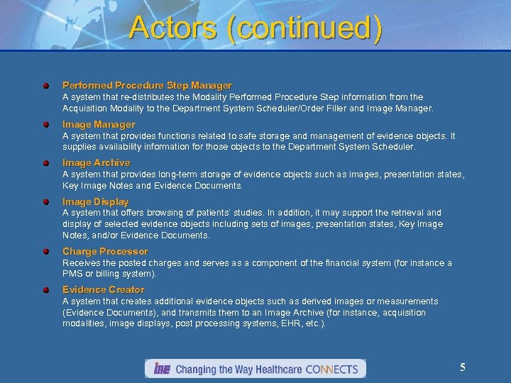 Actors (continued) Performed Procedure Step Manager A system that re-distributes the Modality Performed Procedure