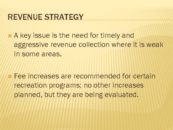 REVENUE STRATEGY A key issue is the need for timely and aggressive revenue collection