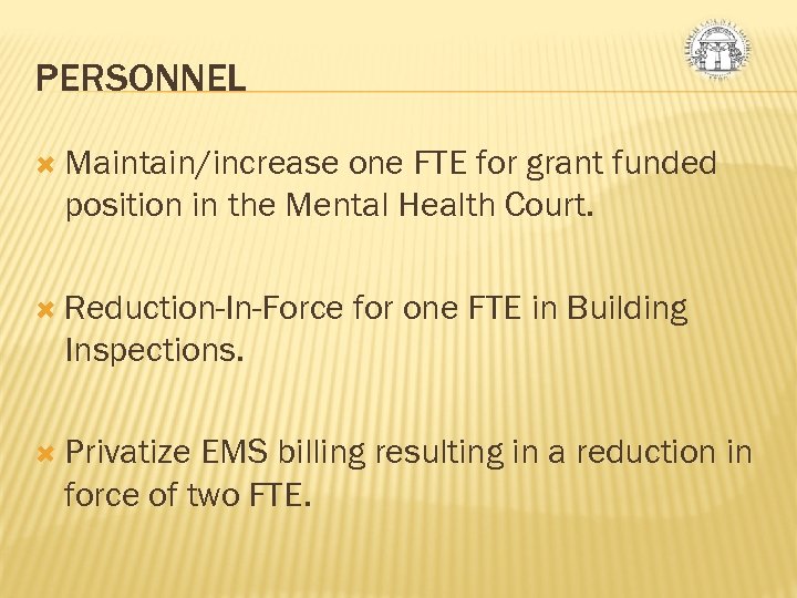 PERSONNEL Maintain/increase one FTE for grant funded position in the Mental Health Court. Reduction-In-Force
