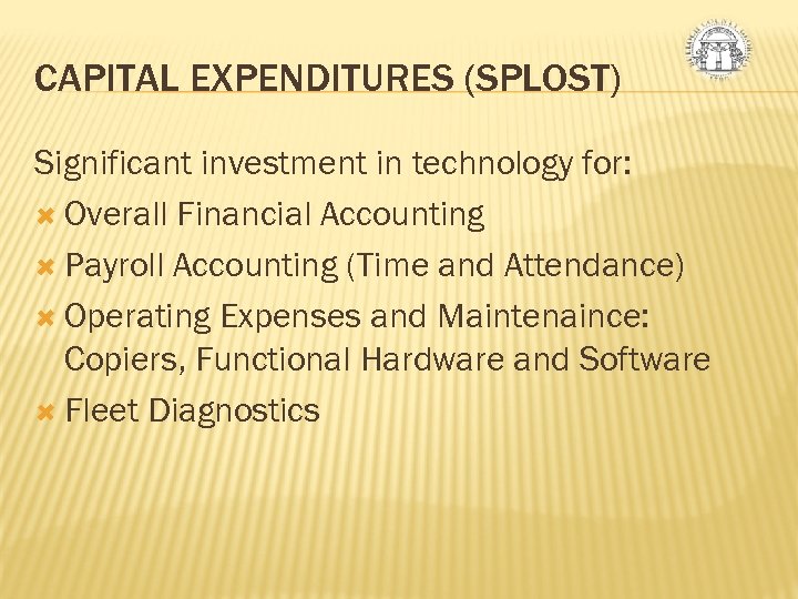 CAPITAL EXPENDITURES (SPLOST) Significant investment in technology for: Overall Financial Accounting Payroll Accounting (Time
