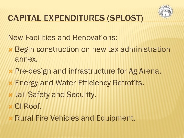 CAPITAL EXPENDITURES (SPLOST) New Facilities and Renovations: Begin construction on new tax administration annex.