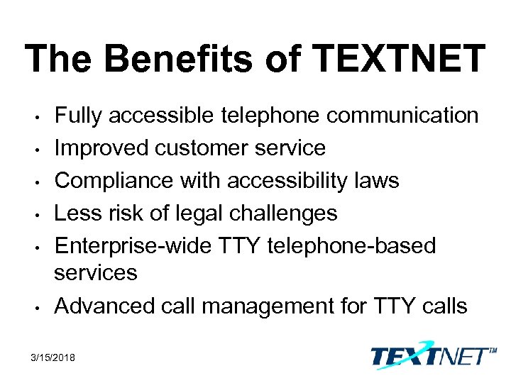 The Benefits of TEXTNET • • • Fully accessible telephone communication Improved customer service