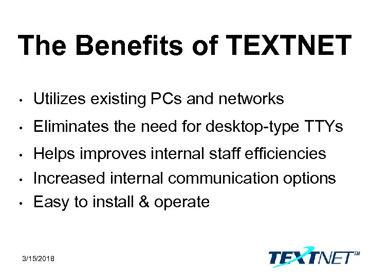 The Benefits of TEXTNET • Utilizes existing PCs and networks • Eliminates the need