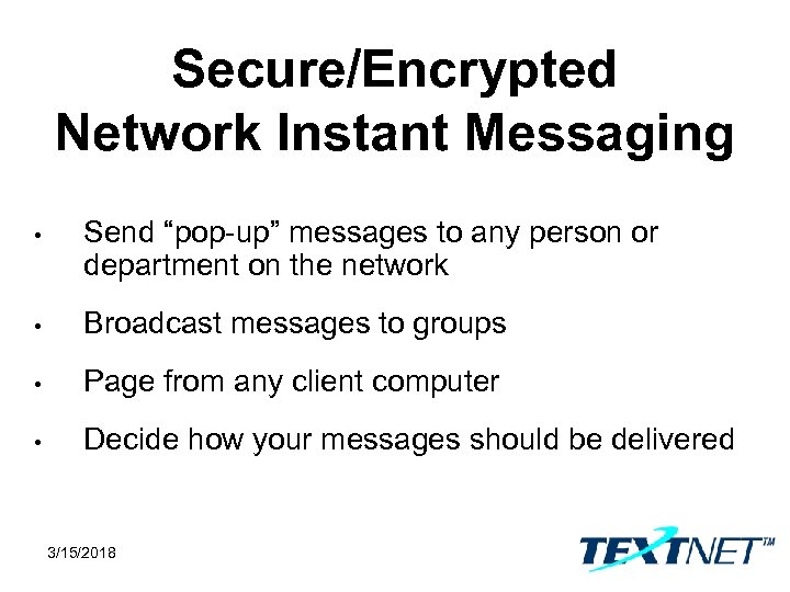 Secure/Encrypted Network Instant Messaging • Send “pop-up” messages to any person or department on