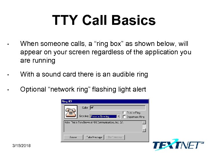 TTY Call Basics • When someone calls, a “ring box” as shown below, will