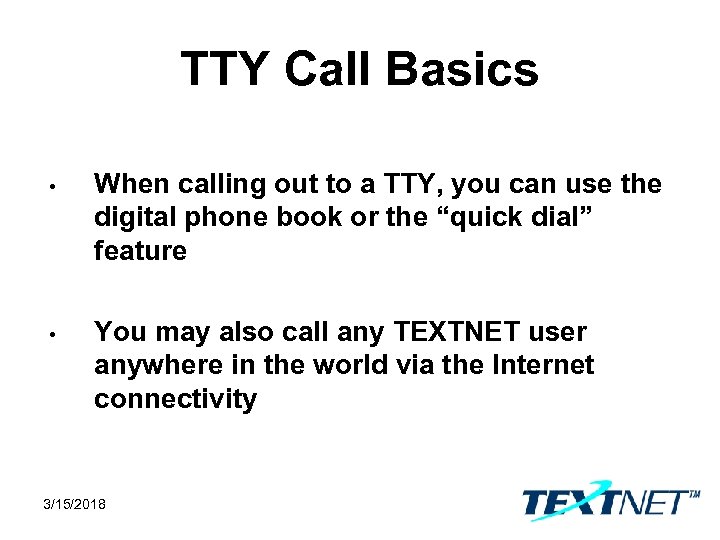 TTY Call Basics • When calling out to a TTY, you can use the