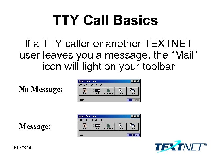 TTY Call Basics If a TTY caller or another TEXTNET user leaves you a