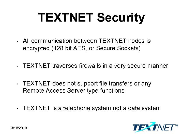 TEXTNET Security • All communication between TEXTNET nodes is encrypted (128 bit AES, or