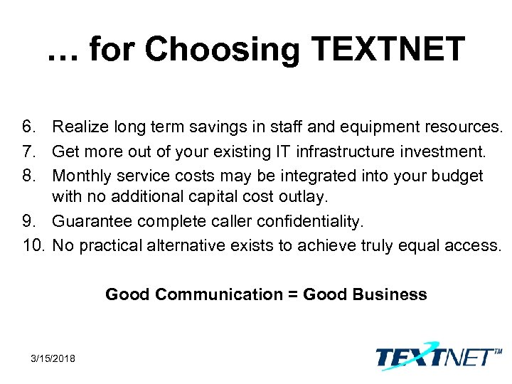 … for Choosing TEXTNET 6. Realize long term savings in staff and equipment resources.