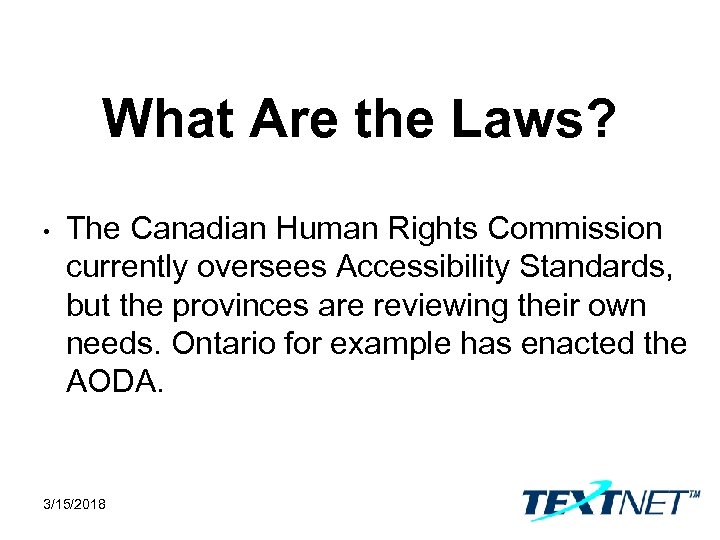What Are the Laws? • The Canadian Human Rights Commission currently oversees Accessibility Standards,