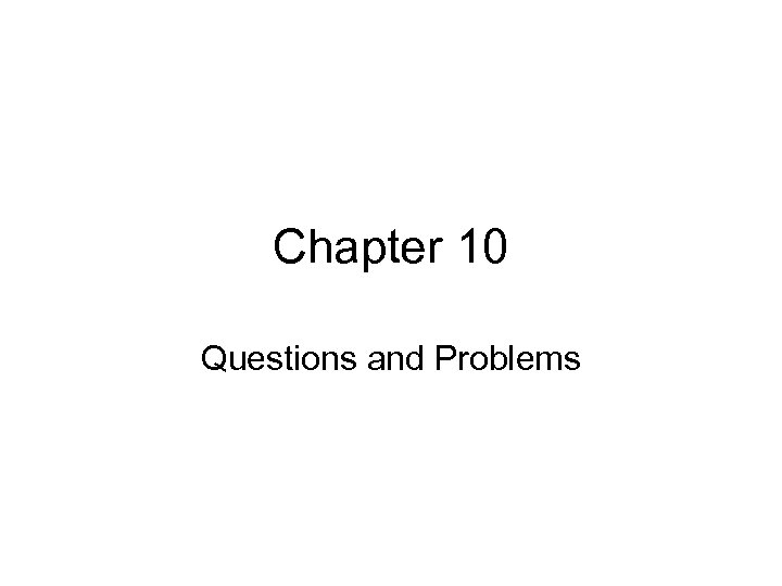 Chapter 10 Questions and Problems 