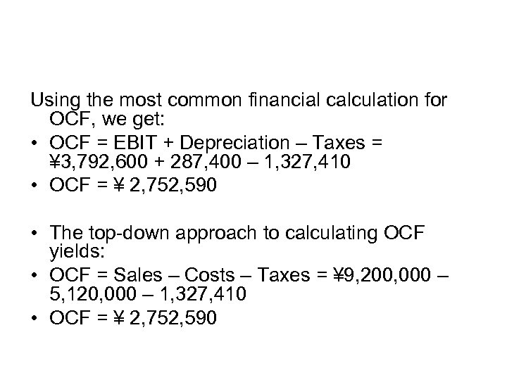 Using the most common financial calculation for OCF, we get: • OCF = EBIT