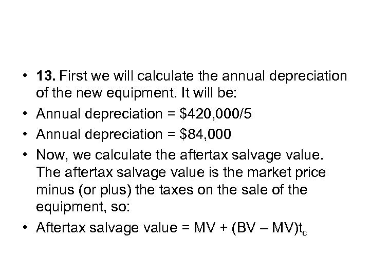  • 13. First we will calculate the annual depreciation of the new equipment.