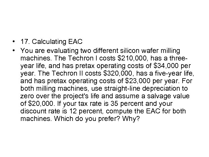  • 17. Calculating EAC • You are evaluating two different silicon wafer milling