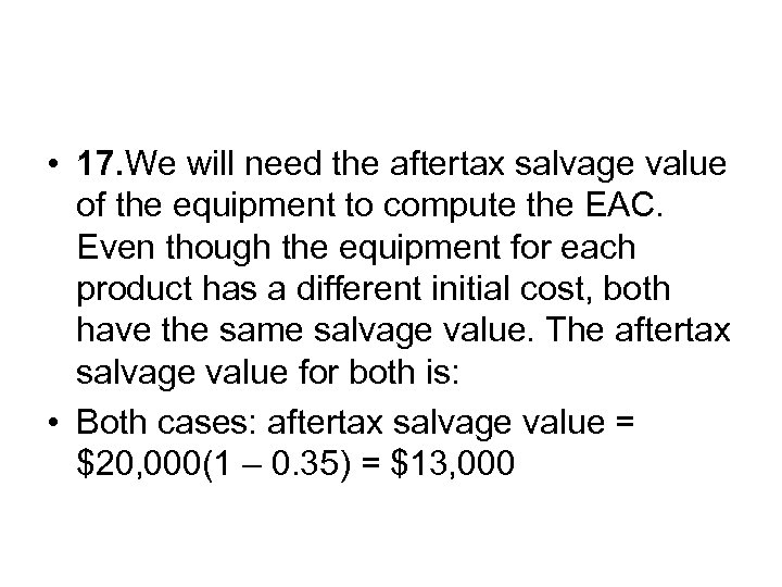  • 17. We will need the aftertax salvage value of the equipment to