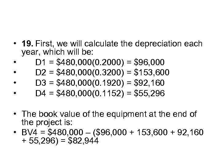  • 19. First, we will calculate the depreciation each year, which will be: