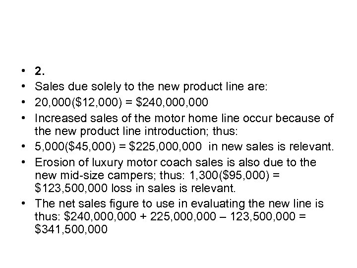  • • 2. Sales due solely to the new product line are: 20,