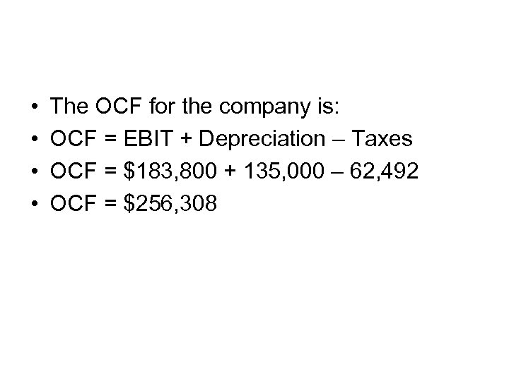  • • The OCF for the company is: OCF = EBIT + Depreciation