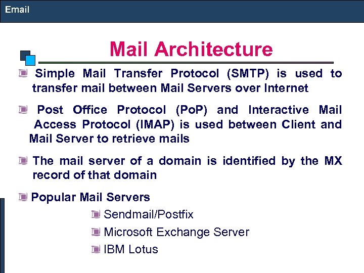 Email Mail Architecture Simple Mail Transfer Protocol (SMTP) is used to transfer mail between