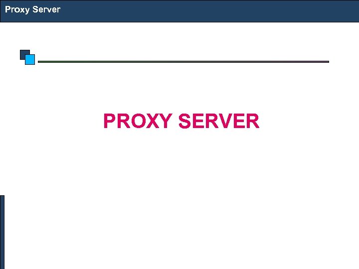 Proxy Server PROXY SERVER 