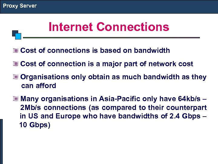 Proxy Server Internet Connections Cost of connections is based on bandwidth Cost of connection