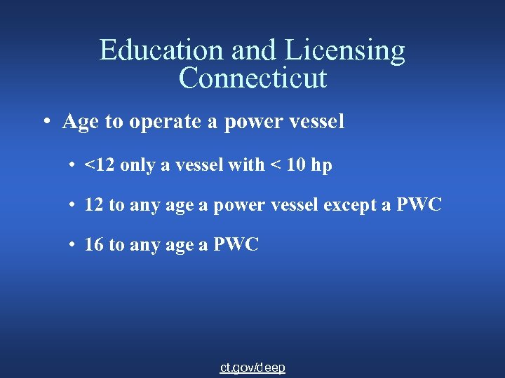 Education and Licensing Connecticut • Age to operate a power vessel • <12 only