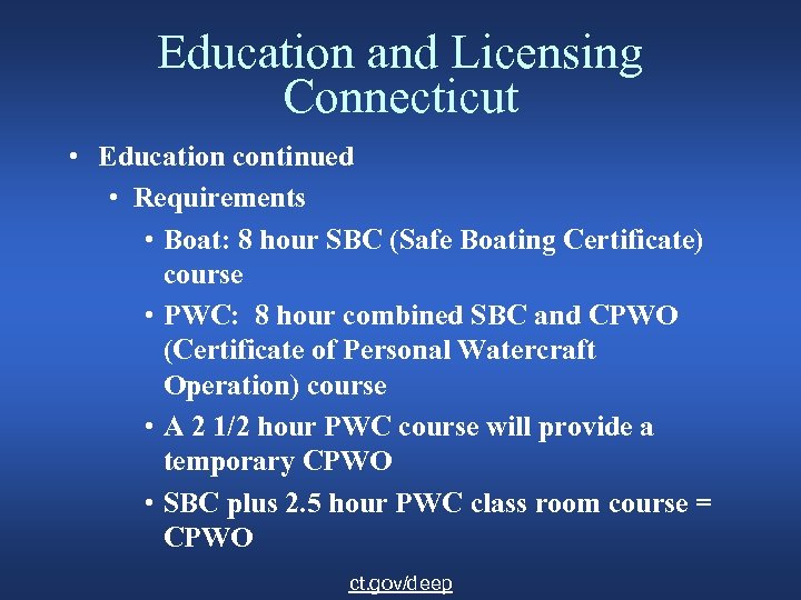 Education and Licensing Connecticut • Education continued • Requirements • Boat: 8 hour SBC