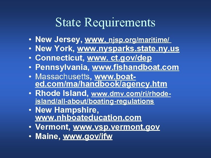 State Requirements • • • New Jersey, www. njsp. org/maritime/ New York, www. nysparks.