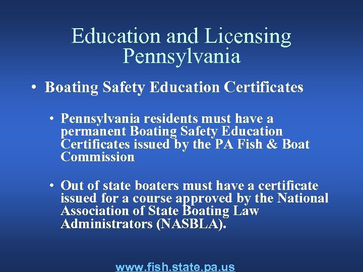 Education and Licensing Pennsylvania • Boating Safety Education Certificates • Pennsylvania residents must have