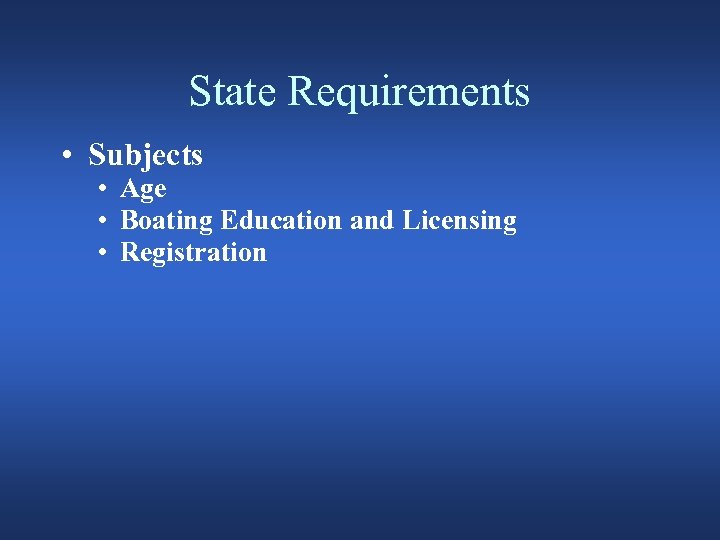 State Requirements • Subjects • Age • Boating Education and Licensing • Registration 