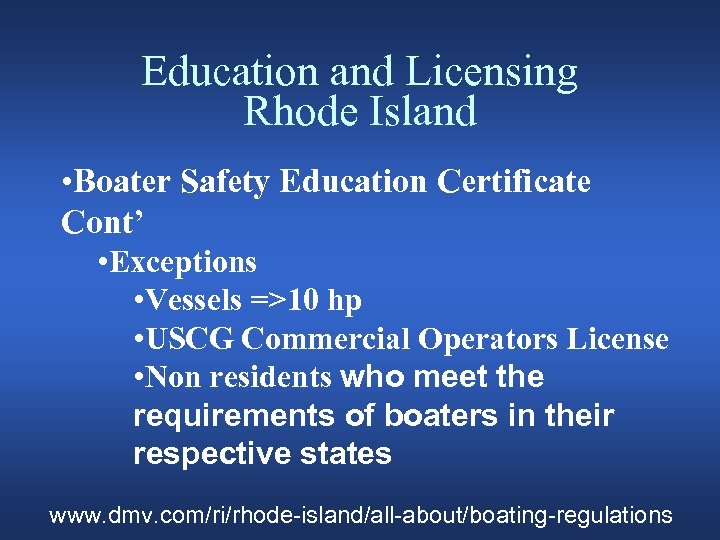 Education and Licensing Rhode Island • Boater Safety Education Certificate Cont’ • Exceptions •