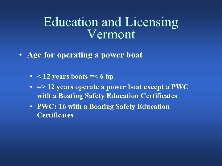 Education and Licensing Vermont • Age for operating a power boat • < 12