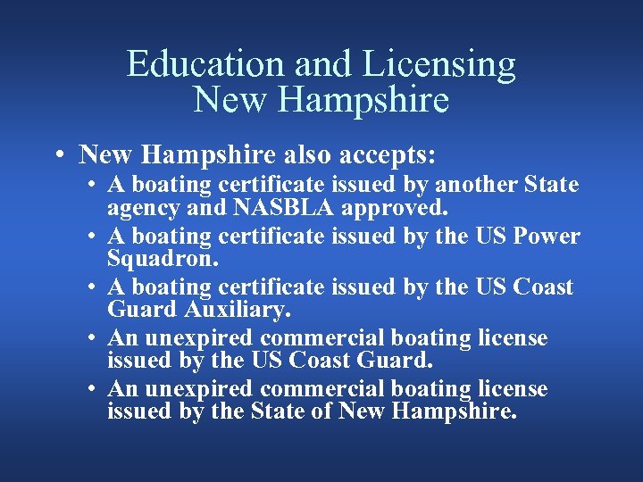 Education and Licensing New Hampshire • New Hampshire also accepts: • A boating certificate