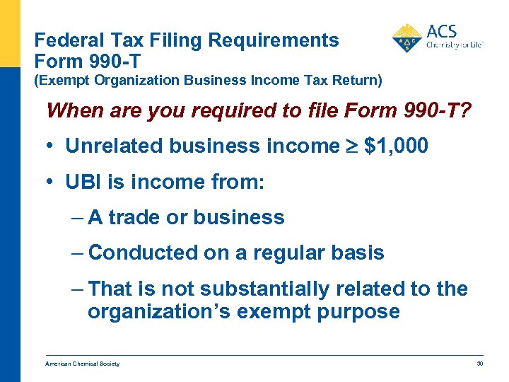 Federal Tax Filing Requirements Form 990 -T (Exempt Organization Business Income Tax Return) When