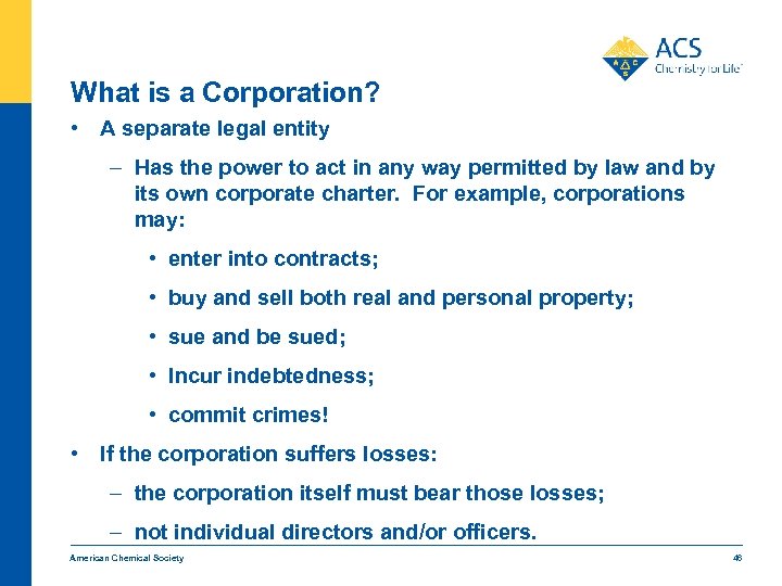 What is a Corporation? • A separate legal entity – Has the power to