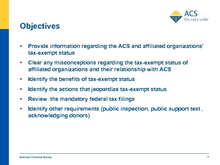 Objectives • Provide information regarding the ACS and affiliated organizations’ tax-exempt status • Clear