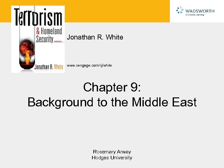 Jonathan R. White www. cengage. com/cj/white Chapter 9: Background to the Middle East Rosemary