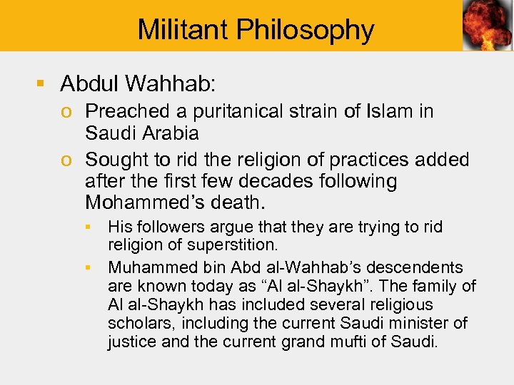 Militant Philosophy § Abdul Wahhab: o Preached a puritanical strain of Islam in Saudi