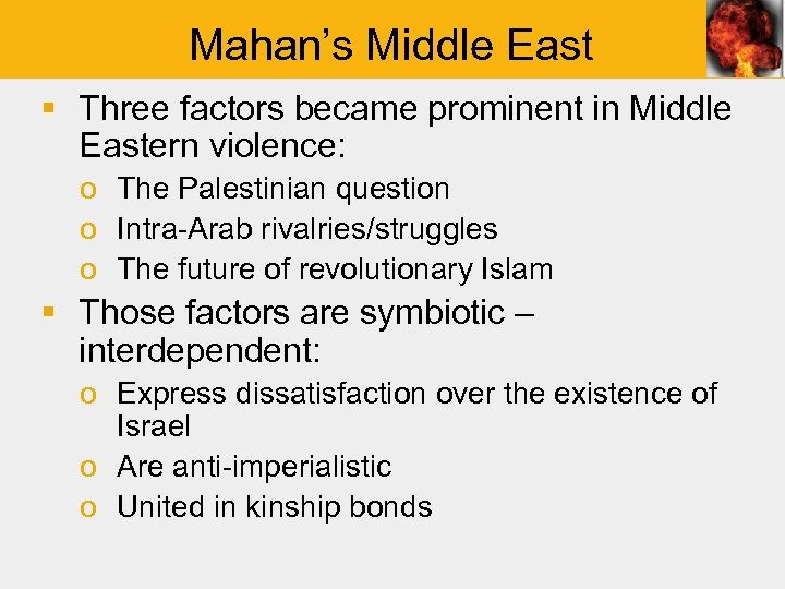 Mahan’s Middle East § Three factors became prominent in Middle Eastern violence: o The