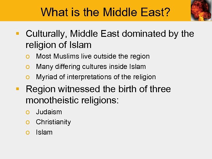 What is the Middle East? § Culturally, Middle East dominated by the religion of