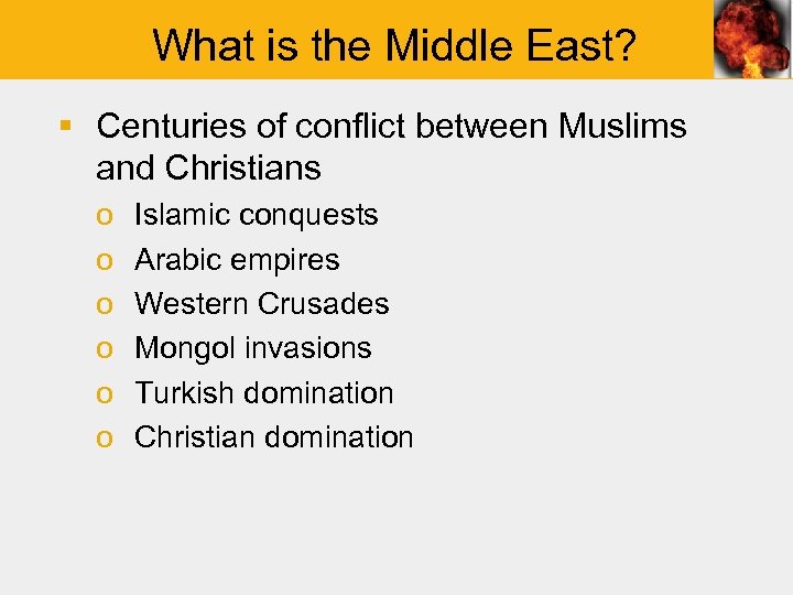 What is the Middle East? § Centuries of conflict between Muslims and Christians o
