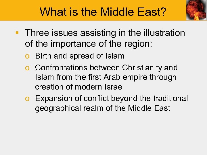What is the Middle East? § Three issues assisting in the illustration of the