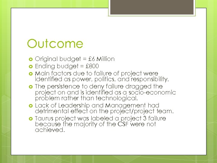 Outcome Original budget = £ 6 Million Ending budget = £ 800 Main factors