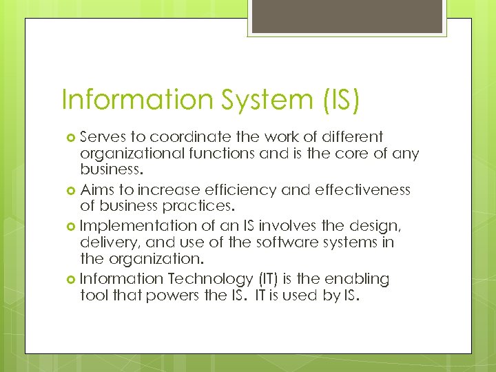 Information System (IS) Serves to coordinate the work of different organizational functions and is