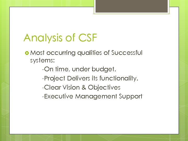Analysis of CSF Most occurring qualities of Successful systems: -On time, under budget. -Project