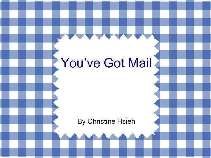 You’ve Got Mail By Christine Hsieh 