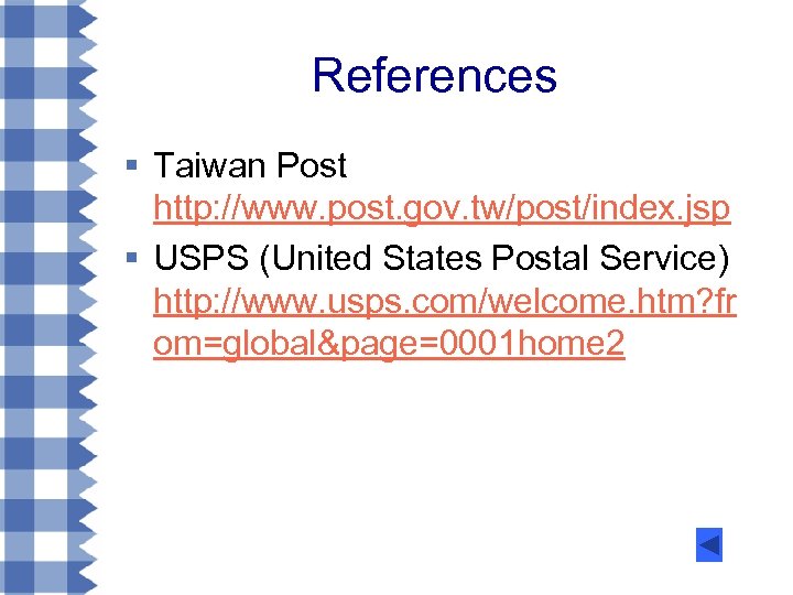 References § Taiwan Post http: //www. post. gov. tw/post/index. jsp § USPS (United States