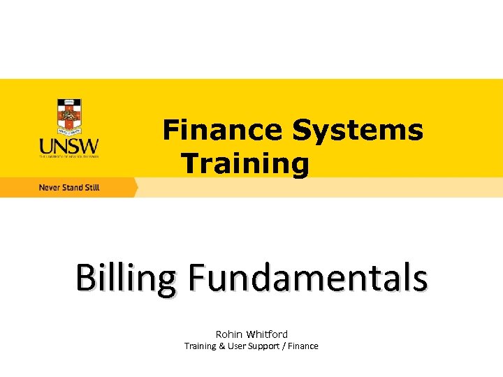 Finance Systems Training Billing Fundamentals Rohin Whitford Training & User Support / Finance 
