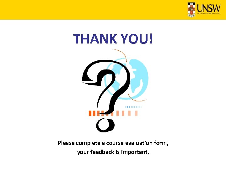 THANK YOU! Please complete a course evaluation form, your feedback is important. 