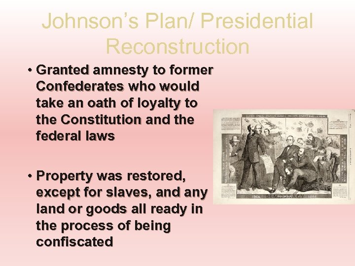 Johnson’s Plan/ Presidential Reconstruction • Granted amnesty to former Confederates who would take an